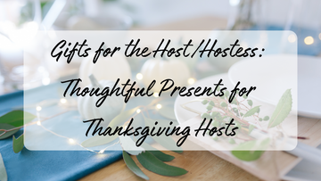 Gifts for the Host/Hostess: Thoughtful Presents for Thanksgiving Hosts
