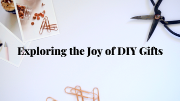 Exploring the Joy of DIY Gifts