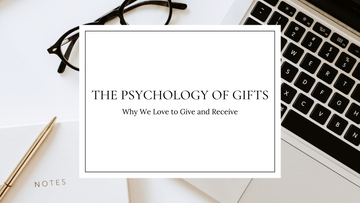 The Psychology of Gifts: Why We Love to Give and Receive