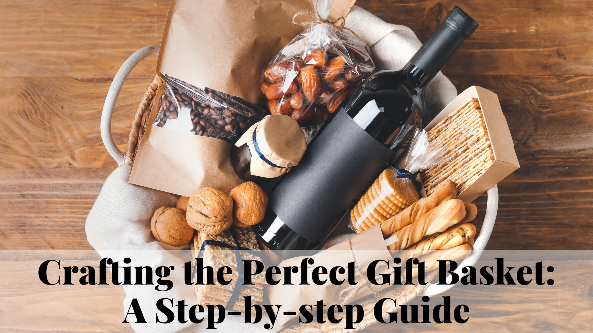 Crafting the Perfect Gift Basket: A Step-by-step Guide