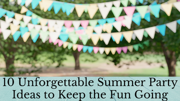 10 Unforgettable Summer Party Ideas to Keep the Fun Going