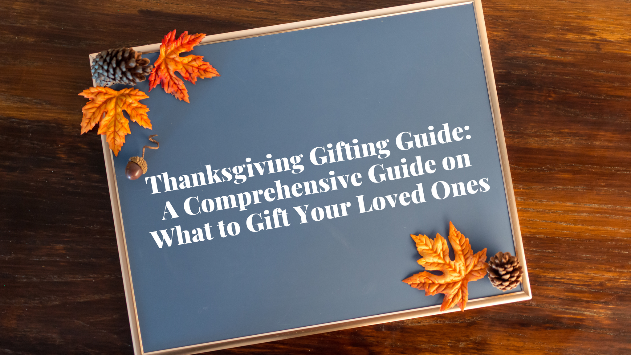 Thanksgiving Gifting Guide: A Comprehensive Guide on What to Gift Your Loved Ones